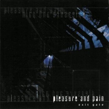 PLEASURE & PAIN "Exit Gate"