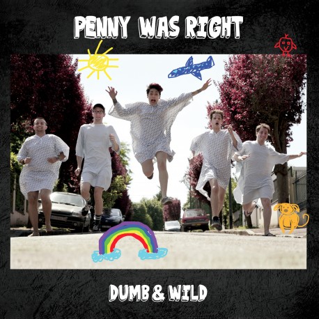 PENNY WAS RIGHT "Dumb & Wild"