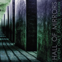 HALL OF MIRRORS "When Only Shades Remain"