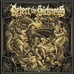 Reject the Sickness "While Our World Dissolves"