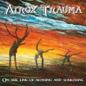 ATROX TRAUMA "on the line of nothing and something"