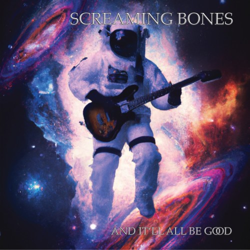 SCREAMING BONES "And It‘ll All Be Good"