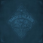 SMOKEHEADS "All In"
